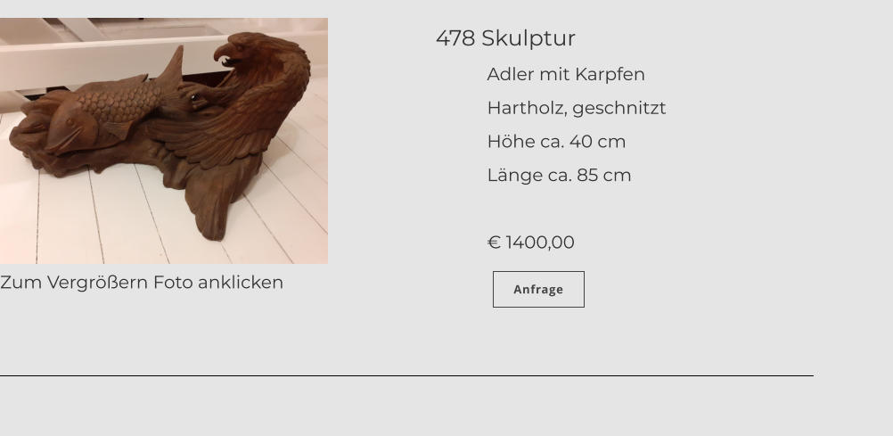 478 Skulptur                                                                   Adler mit Karpfen            Hartholz, geschnitzt            Höhe ca. 40 cm            Länge ca. 85 cm                                                                           € 1400,00                                                                   Zum Vergrößern Foto anklicken Anfrage